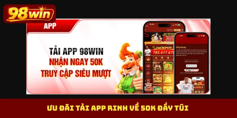 Ưu đãi tải app rinh về 50K đầy túi